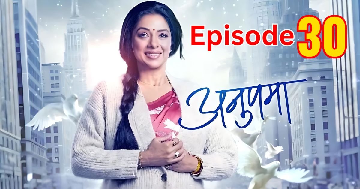 Anupama Written Update 30 July 2024